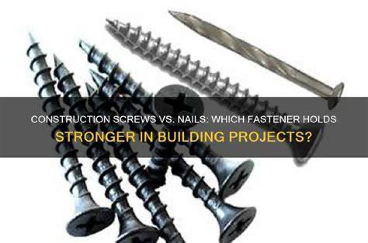 Are construction screws stronger than nails?